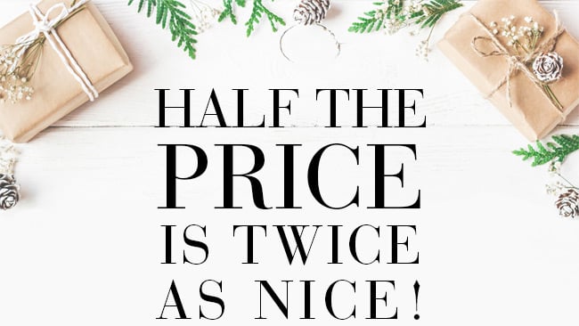 Half The Price Is Twice As Nice!