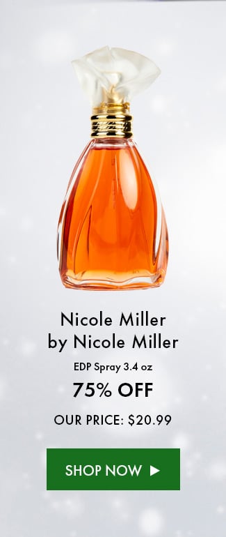 Nicole Miller By Nicole Miller. EDP Spray 3.4 Oz. 75% Off. Our Price: $20.99. Shop Now