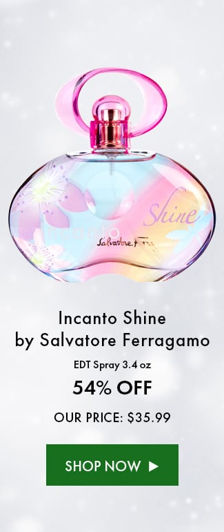 Incanto Shine By Salvatore Ferragamo. EDT Spray 3.4 Oz. 54% Off. Our Price: $35.99. Shop Now