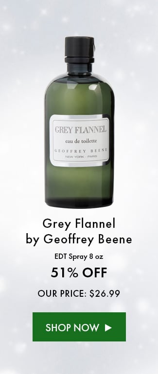 Grey Flannael By Geoffrey Beene. EDT Spray 8 Oz. 51% Off. Our Price: $26.99. Shop Now