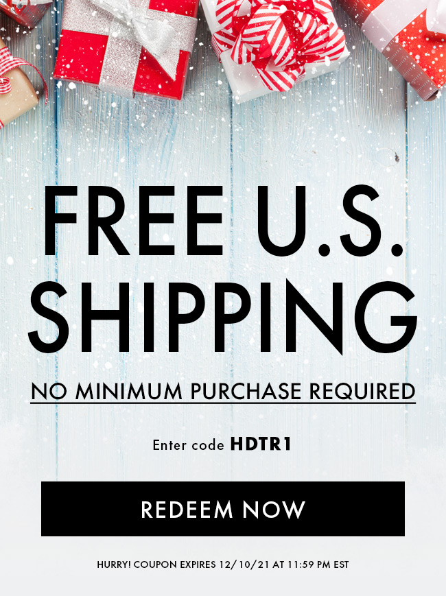 Free U.S. Shipping. No Minimum Purchase Required. Enter Code HDTR1. Redeem Now. Hurry! Coupon Expires 12/10/21 At 11:59 PM EST