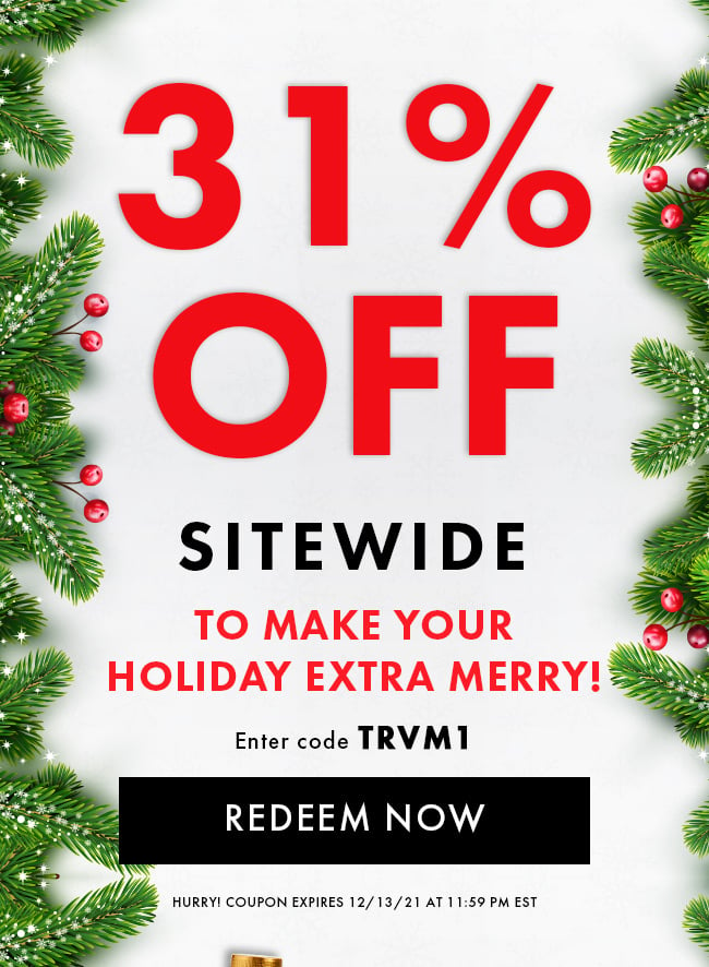 31% Off Sitewide. To make your holiday extra merry! Enter code TRVM1. Redeem Now. Hurry! Coupon expires 12/13/21 at 11:59 PM EST