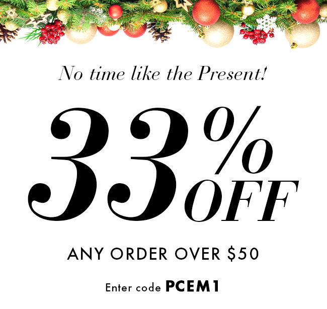 No Time Like The Present! 33% Off Any Order Over $50. Enter Code PCEM1