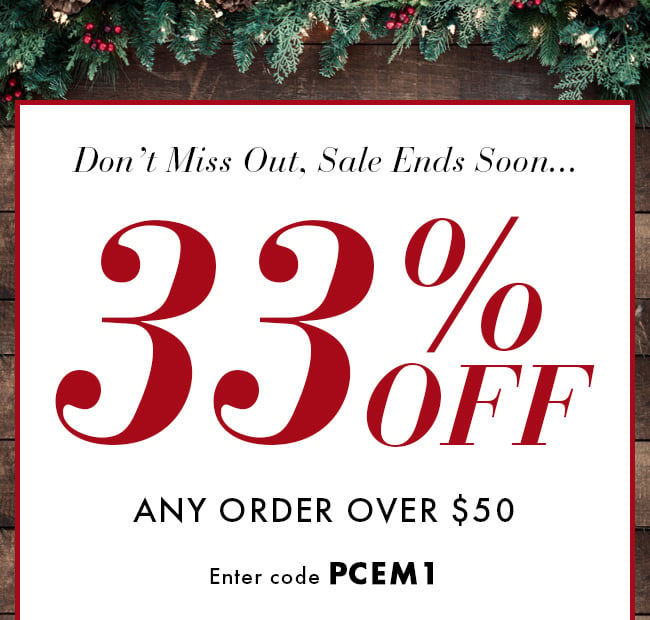 Don't Miss Out, Sale Ends Soon... 33% Off Any Order Over $50. Enter Code PCEM1