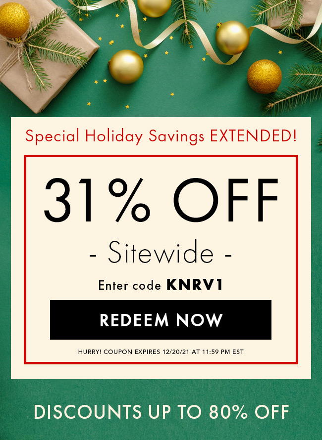 Special Holiday Savings EXTENDED! 31% Off Sitewide. Enter code KNRV1. Redeem Now. Hurry! Coupon expires 12/20/21 at 11:59 PM EST