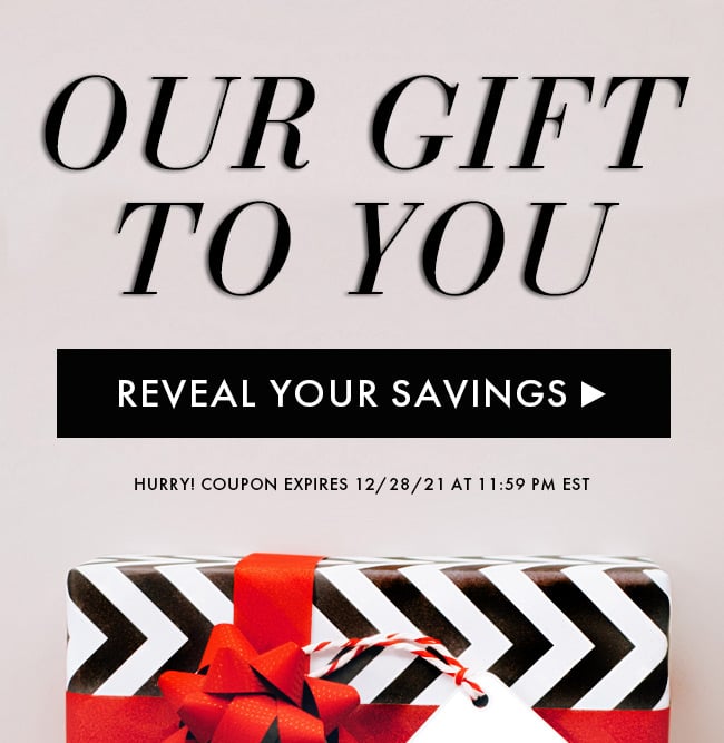 Our Gift To You. Reveal Your Savings. Hurry! Coupon Expires 12/28/21 At 11:59 PM EST