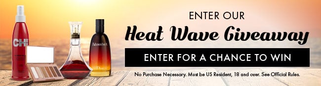 Enter our Heat Wave Giveaway. Enter for a chance to win. No purchase necessary. Must be US Resident, 18 and over. See Official Rules