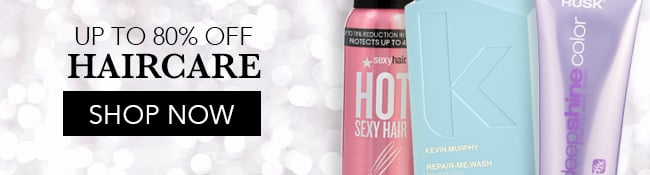 Up To 80% Off Haircare. Shop Now