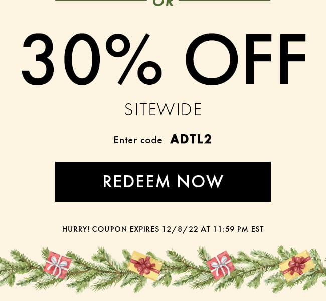 30% Off Sitewide. Enter Code ADTL2. Redeem Now. Hurry! Coupon Expires 12/8/22 At 11:59 PM EST