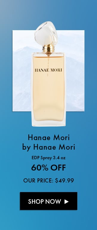 Hanae Mori by Hanae Mori. EDP Spray 3.4 oz. 60% Off. Our Price: $49.99. Shop Now