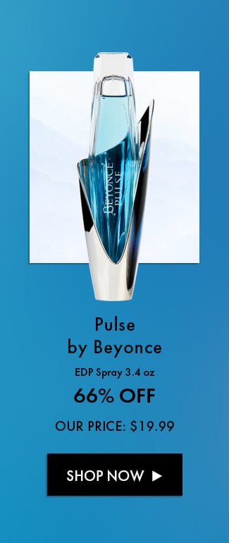 Pulse by Beyonce. EDP Spray 3.4 oz. 66% Off. Our Price: $19.99. Shop Now