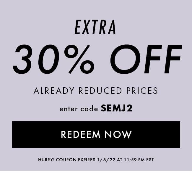 Extra 30% Off Already Reduced Prices. Enter Code SEMJ2. Redeem Now. Hurry! Coupon Expires 1/8/22 At 11:59 PM EST