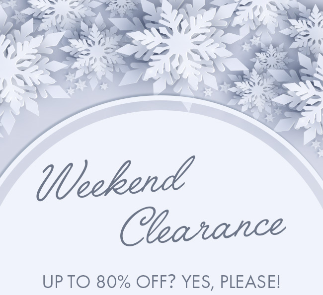 Weekend Clearance up to 80% Off? Yes, Please!