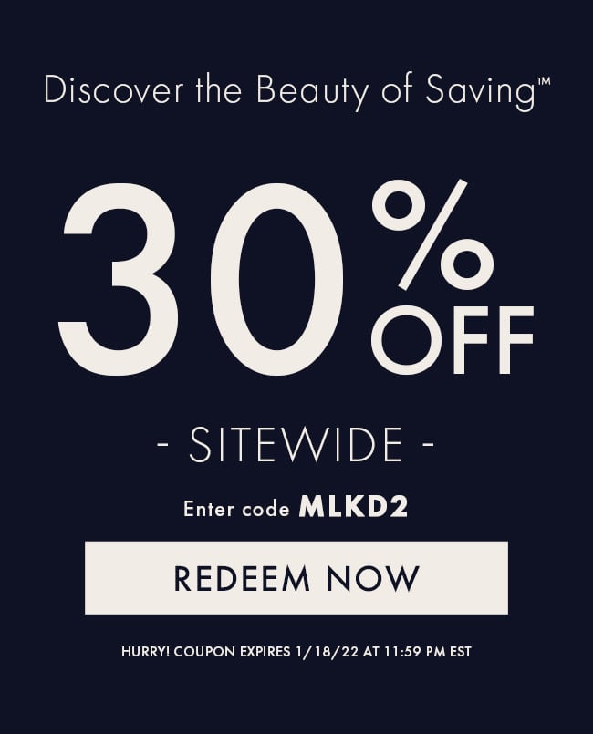 Discover The Beauty of Savings™. 30% Off Sitewide. Enter Code MLKD2. Redeem Now. Hurry! Coupon Expires 1/18/22 at 11:59 PM EST