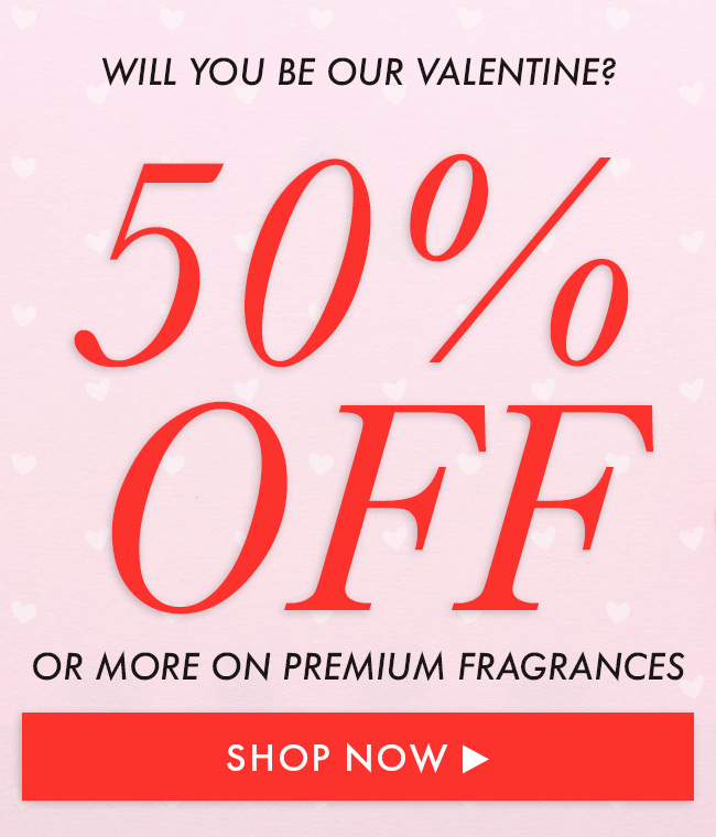 Will You Be My Valentine? 50% Off Or More On Premium Fragrances. Shop Now