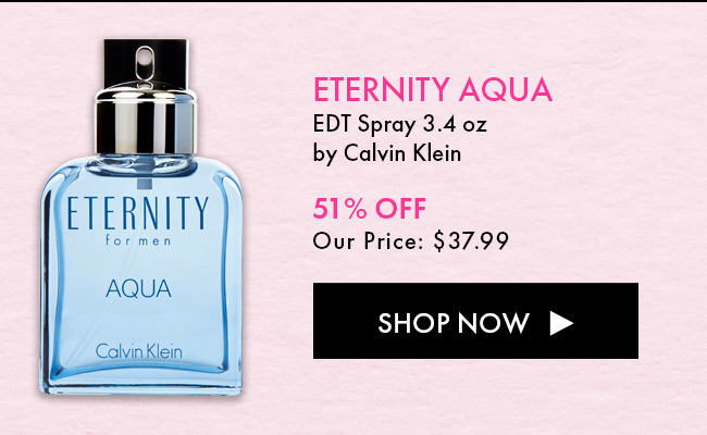 Eternity Aqua. EDT Spray 3.4 Oz By Calvin Klein. 51% Off Our Price: $37.99. Shop Now