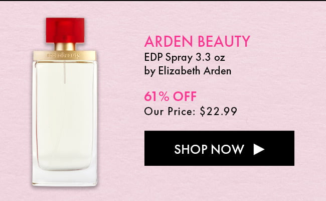 Arden Beauty. EDP Spray 3.3 Oz By Elizabeth Arden. 61% Off Our Price: $22.99. Shop Now