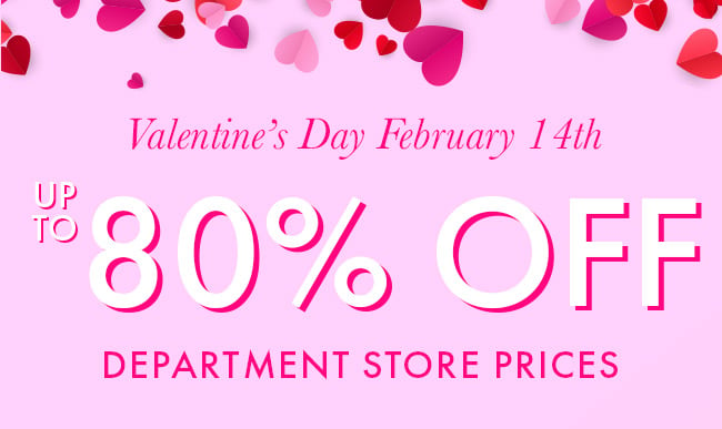 Valentine's Day February 14th Up To 80% Off Department Store Prices