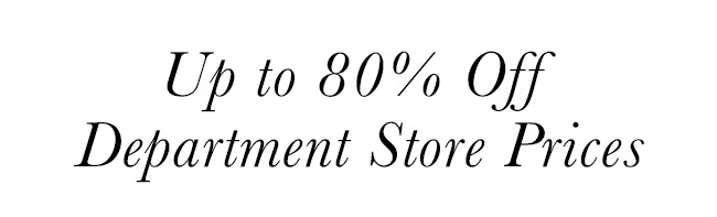 Up To 80% Off Department Store Prices