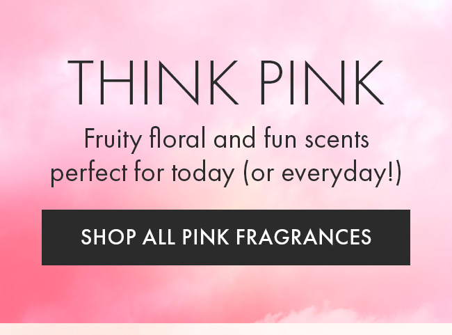 Think Pink. Fruity Floral and Fun Scents Perfect For Today (or Everyday!). Shop All Pink Fragrances