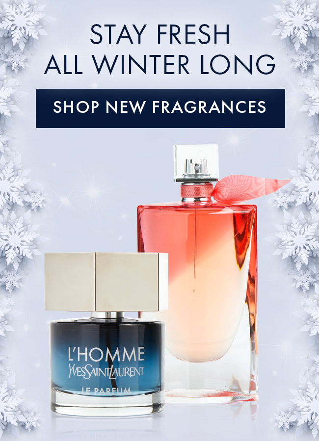 Stay Fresh All Winter Long. Shop New Fragrances.