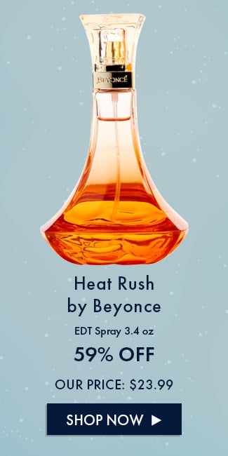 Heat Rush by Beyonce. EDT Spray 3.4oz. 59% OFF. Our Price: $23.99. Shop Now