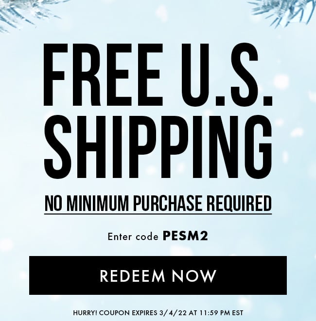 Free U.S. Shipping. No Minimum Purchase Required. Enter Code PESM2. Redeem Now. Hurry! Coupon Expires 3/4/22 At 11:59 PM EST