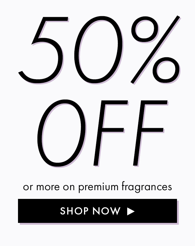 50% Off or more on premium fragrances. Shop Now