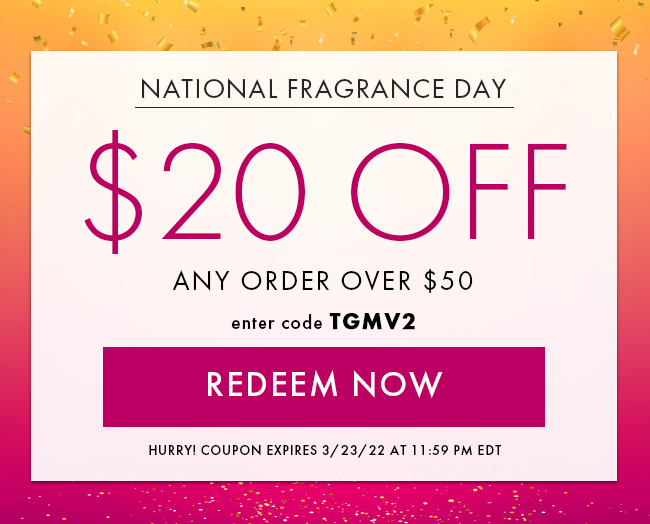 National Fragrance Day. $20 Off Any Order Over $50. Enter Code TGMV2. Redeem Now. Hurry! Coupon Expires 3/23/22 At 11:59 PM EDT