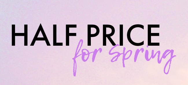 Half Price for Spring