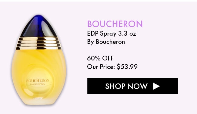 Boucheron EDP Spray 3.3oz. 60% Off. Our Price $53.99. Shop Now