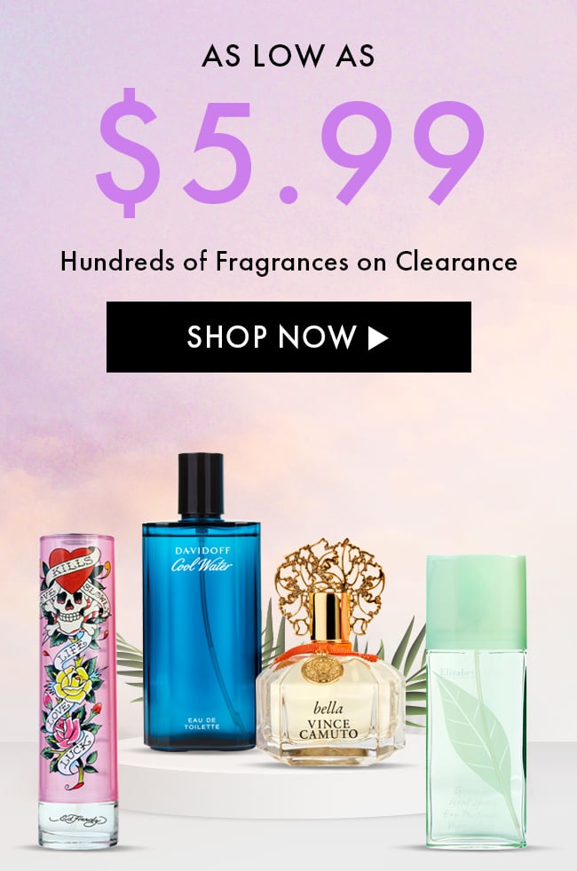 As Low As $5.99. Hundreds of Fragrances on Clearance. Shop Now