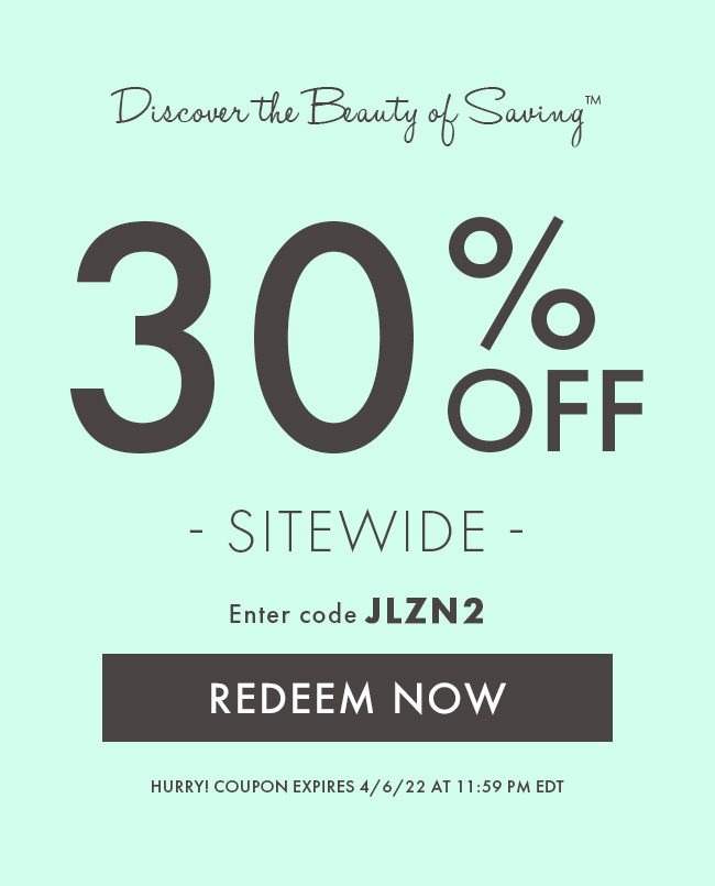 Discover The Beauty of Saving™. 30% Off Sitewide. Enter Code JLZN2. Redeem Now. Hurry! Coupon Expires 4/6/22 At 11:59 PM EDT