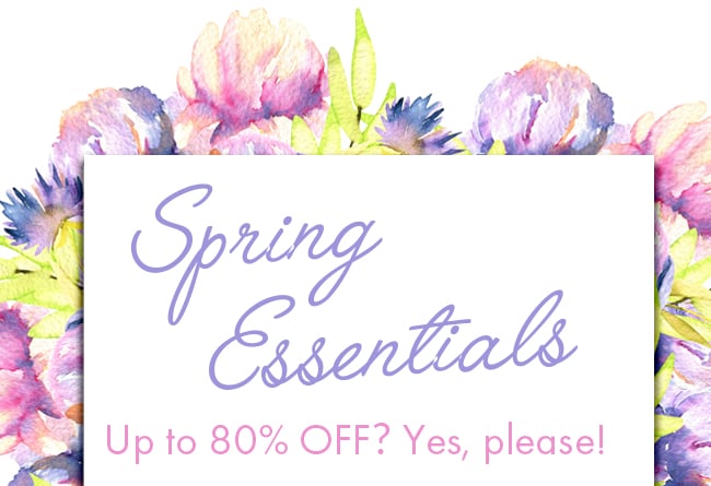 Spring Essentials up to 80% off? Yes, Please!