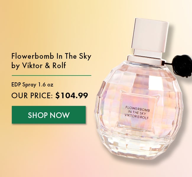 Flowerbomb In The Sky By Viktor & Rolf. EDP Spray 1.6 oz. Our Price: $104.99. Shop Now