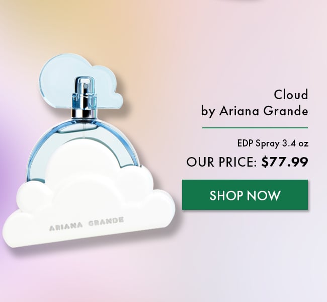 Cloud By Ariana Grande. EDP Spray 3.4 oz. Our Price: $77.99. Shop Now