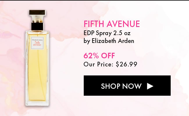 Fifth Avenue. EDP Spray 2.5 oz By Elizabeth Arden. 62% Off Our Price: $26.99. Shop Now