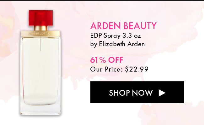 Arden Beauty. EDP Spray 3.3 oz By Elizabeth Arden. 61% Off Our Price: $22.99. Shop Now