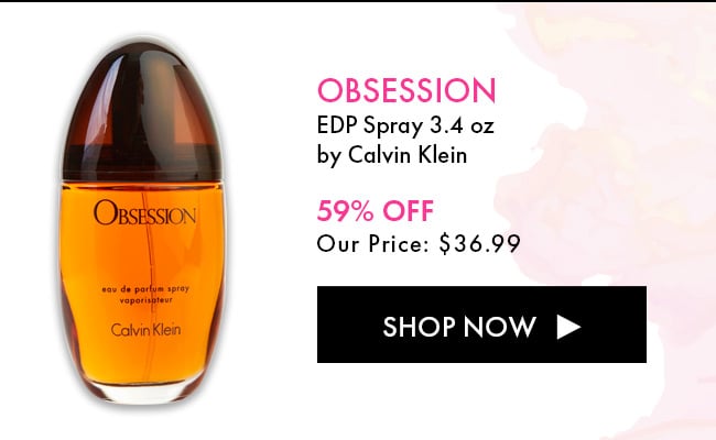 Obsession. EDP Spray 3.4 oz By Calvin Klein. 59% Off Our Price: $36.99. Shop Now