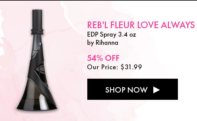 Reb'l Fleur Love Always. EDP Spray 3.4 oz By Rihanna. 54% Off Our Price: $31.99. Shop Now