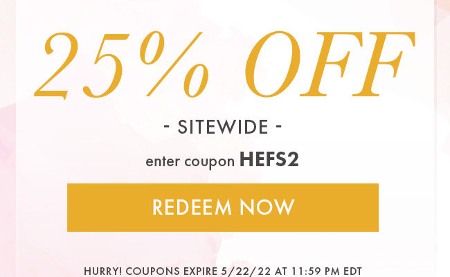 25% OFF - SITEWIDE - enter coupon HEFS2 REDEEM NOW HURRY! COUPONS EXPIRE 52222 AT 11:59 PM EDT 