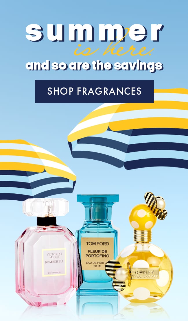 Summer Is Here. And So Are The Savings. Shop Fragrances