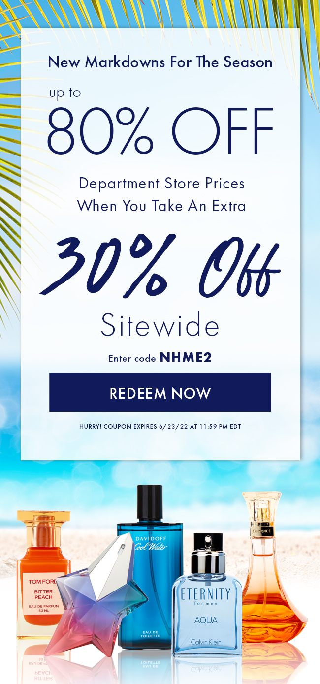 New Markdowns For the Season. Up to 80% Off Department Store Prices when you take an extra 30% Off Sitewide. Enter code NHME2. Redeem Now. Hurry! Coupon expires 6/23/22 at 11:59 PM EDT