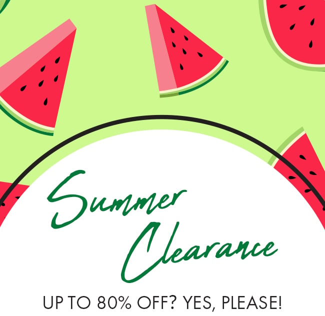 Summer Clearance Up To 80% Off? Yes, Please!