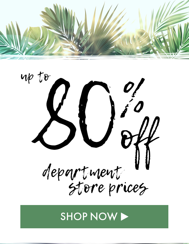 Up to 80% Off Department Store Prices. Shop Now