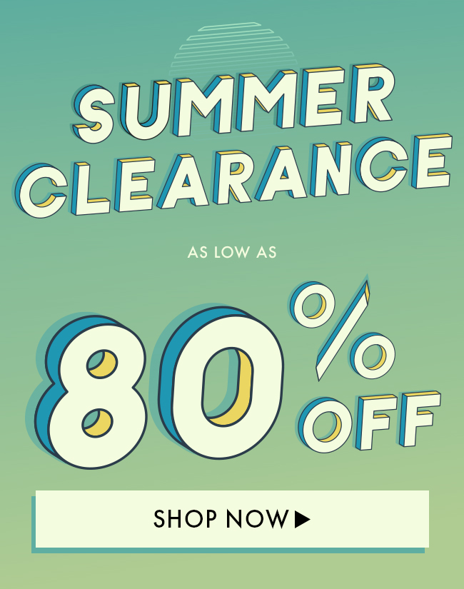 Summer Clearance as low as 80% Off. Shop Now