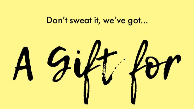 Don't Sweat It, We've Got... A Gift For