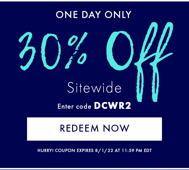 One Day Only 30% Off Sitewide. Enter Code DCWR2. Redeem Now. Hurry! Coupon Expires 8/1/22 At 11:59 PM EDT