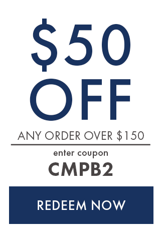 $50 Off Any Order over $150. Enter Coupon CMPB2. Redeem Now