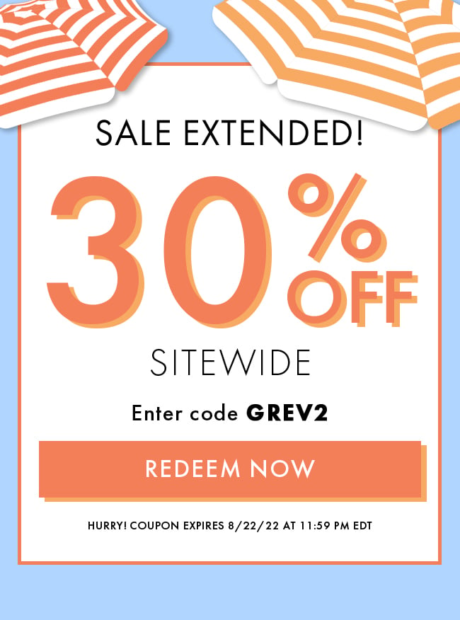 Sale Extended! 30% Off Sitewide. Enter Code GREV2. Redeem Now. Hurry! Coupon Expires 8/22/22 At 11:59 PM EDT